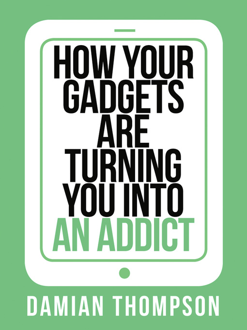 Title details for How your gadgets are turning you in to an addict (Collins Shorts, Book 9) by Damian Thompson - Available